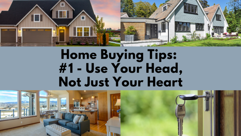 Home Buying Tip: Use Your Head, Not Just Your Heart