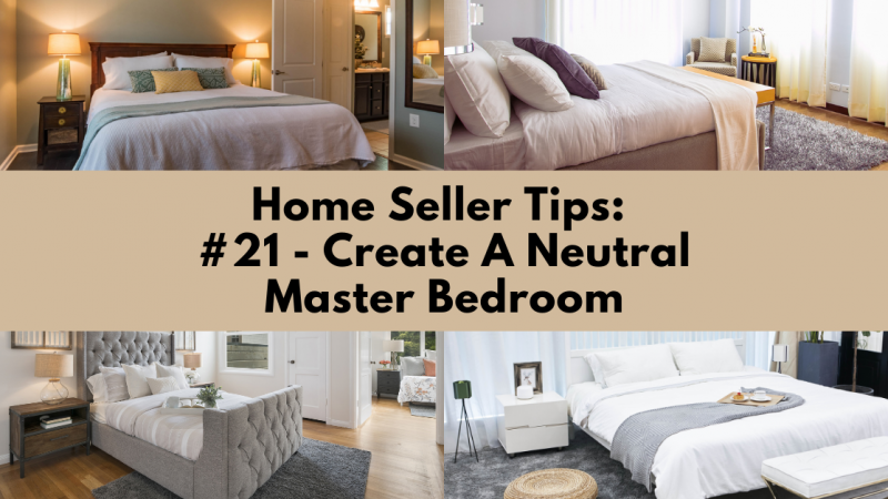Home Selling Tip: Create A Neutral Master Bedroom